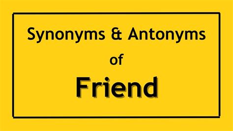 Friend Synonyms and Antonyms .